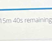15m 40s remaining