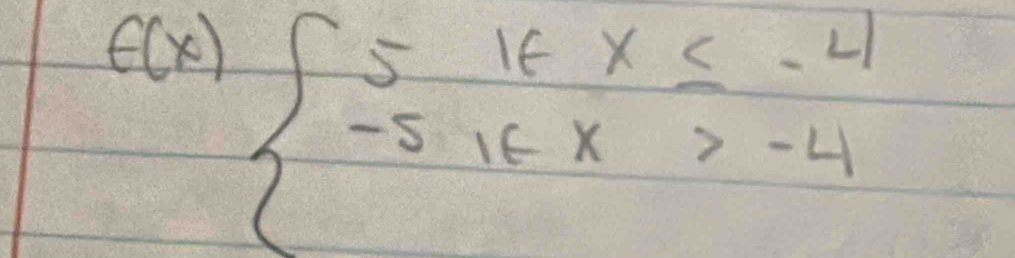 varepsilon (x) beginarrayr 5ifx≤ -4 -5ifx>-4endarray.