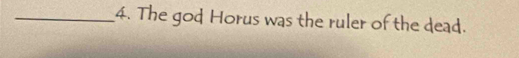 The god Horus was the ruler of the dead.