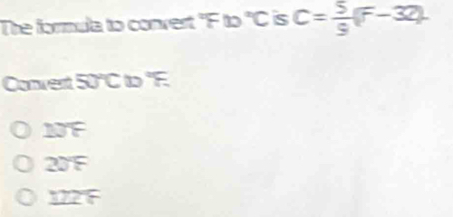 The formula to convert "F to "C is C= 5/9 (F-32). 
Convent 50°C to "F.
NF
20F
1727