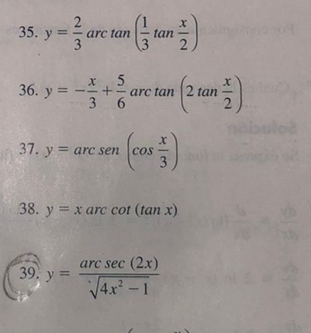 y=frac 23^((circ) arctan (frac 1)3tan  x/2 )
36. y=- x/3 + 5/6  arc tan (2tan  x/2 )
37. y=arcsen (cos  x/3 )
38. y=xarccot (tan x)
39. y= arcsec (2x)/sqrt(4x^2-1) 