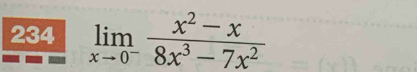 234 limlimits _xto 0^- (x^2-x)/8x^3-7x^2 