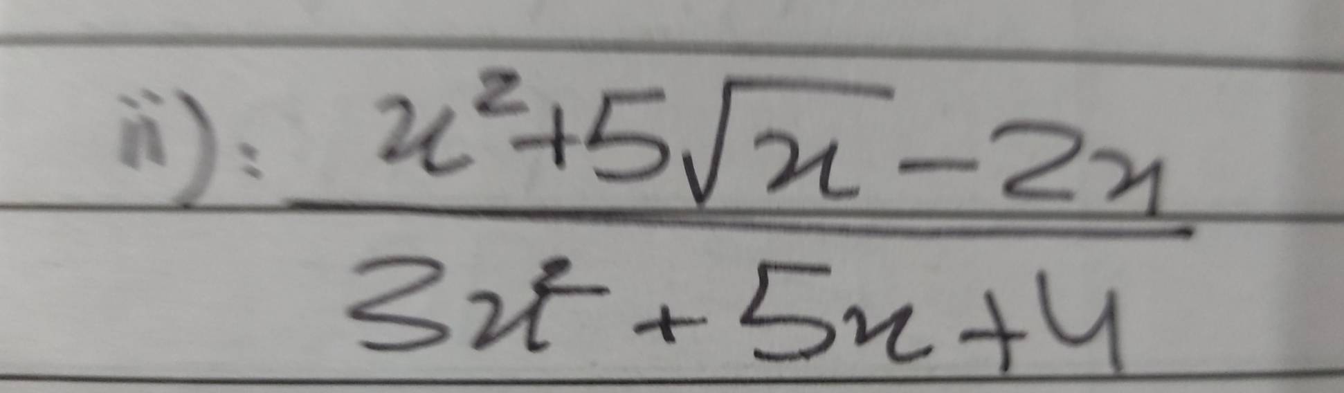 )  (x^2+5sqrt(x)-2x)/3x^2+5x+4 