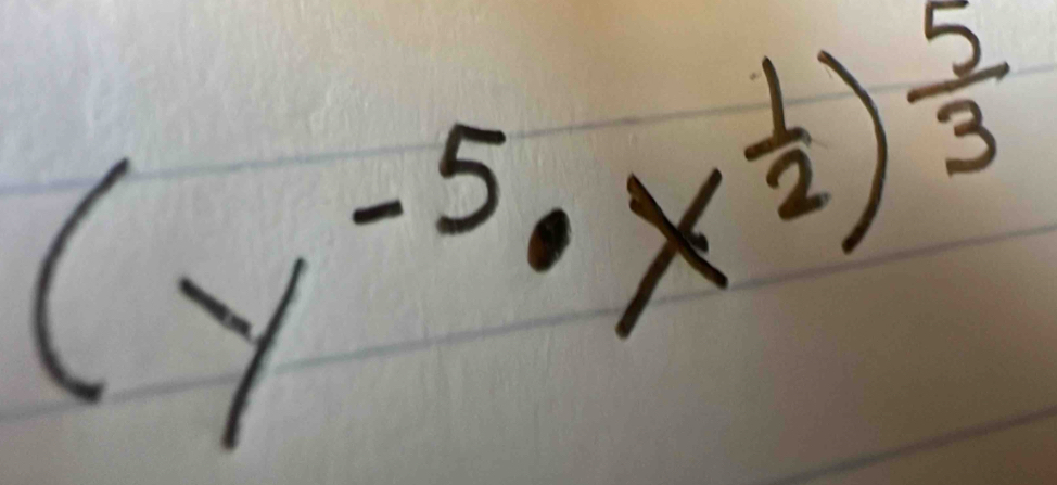 (y^(-5)· x^(frac 1)2)^ 5/3 