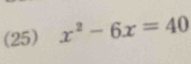 (25) x^2-6x=40