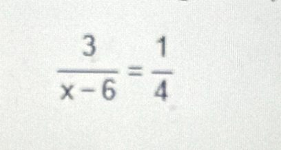  3/x-6 = 1/4 