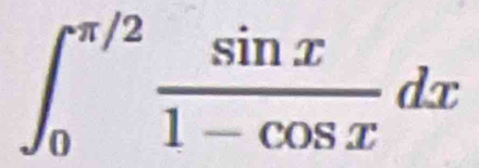 ∈t _0^((π /2)frac sin x)1-cos xdx