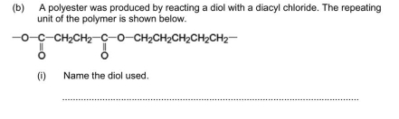 A polyester was produced by reacting a diol with a diacyl chloride. The repeating 
unit of the polymer is shown below.
^-O-CH_2CH_2-C-O-CH_2CH_2CH_2CH_2CH_2-
(i) Name the diol used. 
_