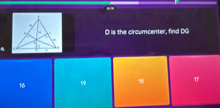 20/30
D is the circumcenter, find DG
16
19
15
17