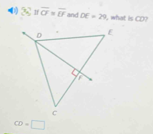 If overline CF≌ overline EF and DE=29 , what is CD?
CD=□