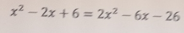 x^2-2x+6=2x^2-6x-26