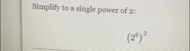 Simplify to a single power of 2 :
(2^6)^2