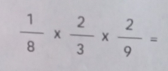  1/8 *  2/3 *  2/9 =