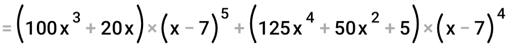 =(100x^3+20x)* (x-7)^5+(125x^4+50x^2+5)* (x-7)^4