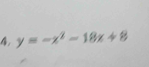 4, y=-x^2-18x+8