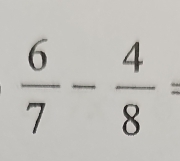  6/7 - 4/8 =