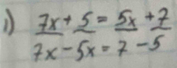  (7x+5)/7x-5x = (5x+7)/7-5 