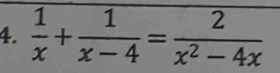  1/x + 1/x-4 = 2/x^2-4x 