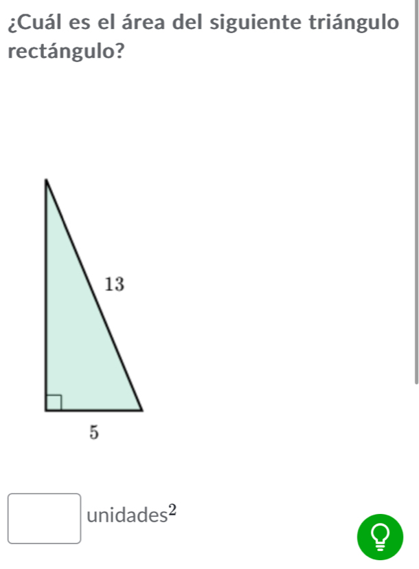 ¿Cuál es el área del siguiente triángulo 
rectángulo? 
□ unidades²