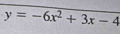 y=-6x^2+3x-4