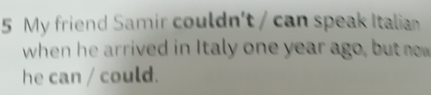 Risolto:My friend Samir couldn't / can speak Italian when he arrived in ...