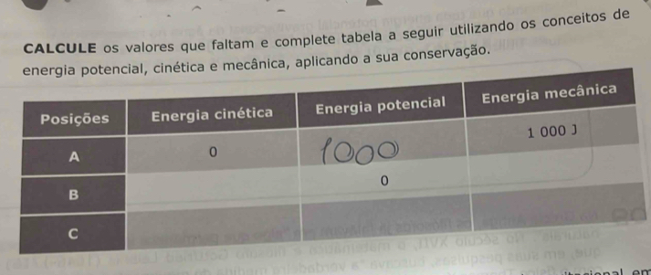 CALCULE os valores que faltam e complete tabela a seguir utilizando os conceitos de 
e mecânica, aplicando a sua conservação.