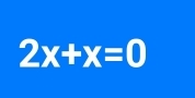 2x+x=0