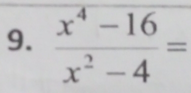  (x^4-16)/x^2-4 =