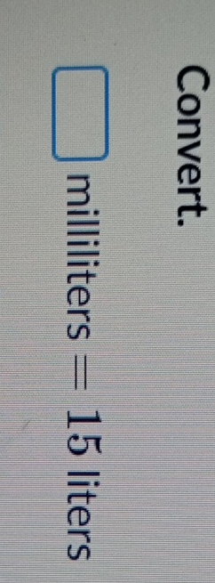 Convert.
□ milliliters =frac □ □  =15 frac □  liters