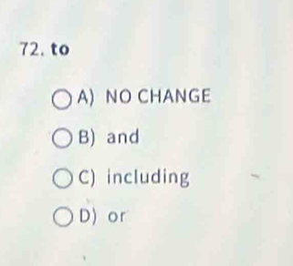 to
A) NO CHANGE
B) and
C) including
D) or