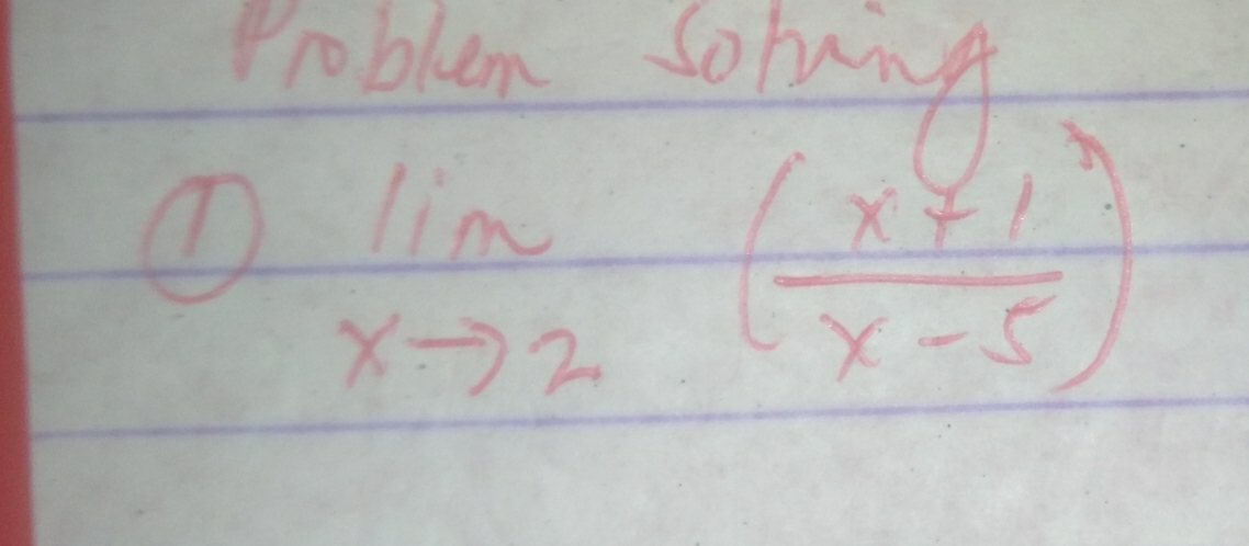 Problem Solung 
① limlimits _xto 2( (x+1)/x-5 )