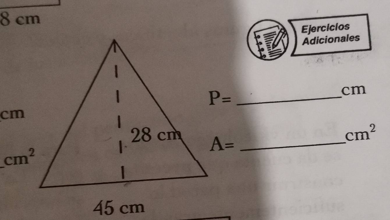 cm
Ejercicios
Adicionales
_ P=
cm
cm^2
_ A=