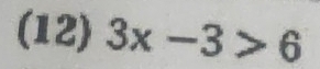 (12) 3x-3>6