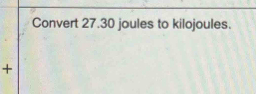 Convert 27.30 joules to kilojoules. 
+