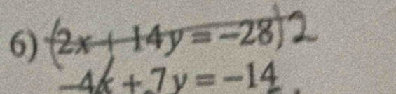 2x+14y=-28
4x +7y= -14