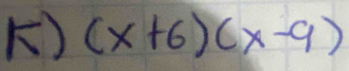 ) (x+6)(x-9)