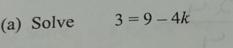 Solve
3=9-4k