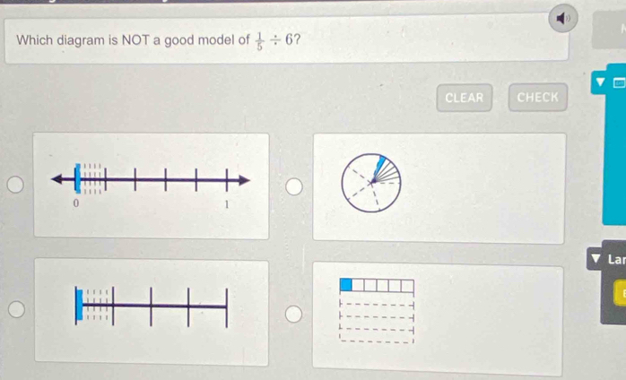 Which diagram is NOT a good model of  1/5 / 6 ? 
CLEAR CHECK 
Lar