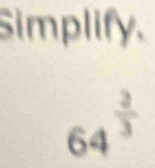 Simplify.
64^(frac 2)3