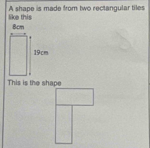 A shape is made from two rectangular tiles 
like this 
This is the shape