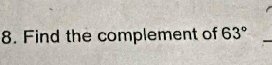 Find the complement of 63°