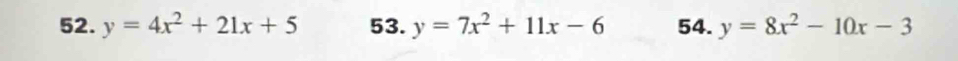 y=4x^2+21x+5 53. y=7x^2+11x-6 54. y=8x^2-10x-3