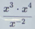  x^3· x^4/x^(-2) 