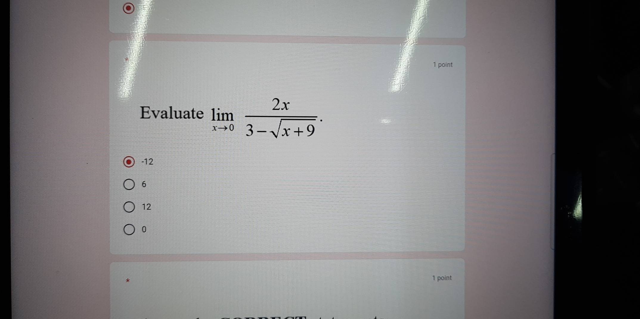 Evaluate limlimits _xto 0 2x/3-sqrt(x+9) .
-12
6
12
0
1 point