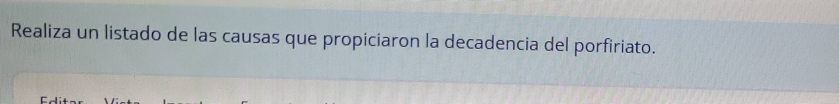 Realiza un listado de las causas que propiciaron la decadencia del porfiriato.