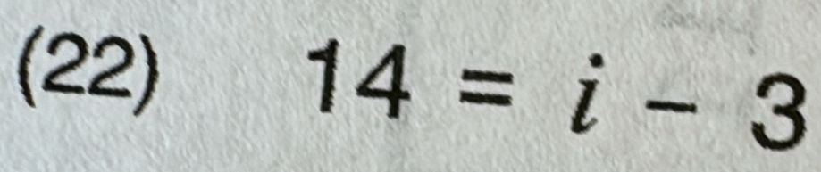 (22)
14=i-3