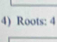 Roots: 4