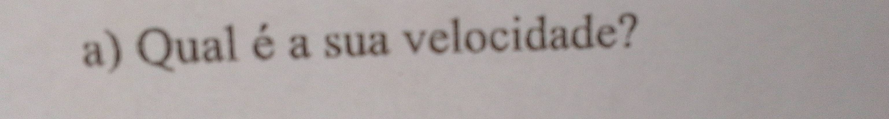 Qualé a sua velocidade?