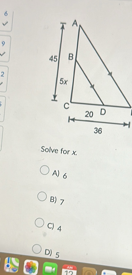 6
9
2
Solve for x.
A) 6
B) 7
C) 4
D) 5
JUN
12