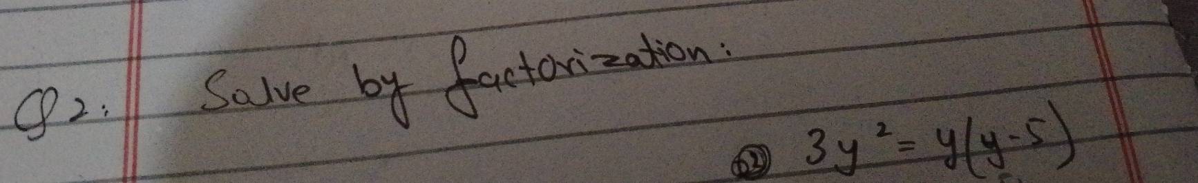 ④2. 1 Saive by faetarization
3y^2=y(y-5)
